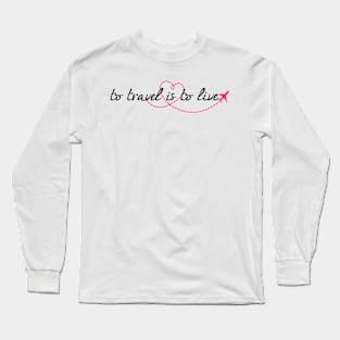 To travel is to live Long Sleeve T-Shirt